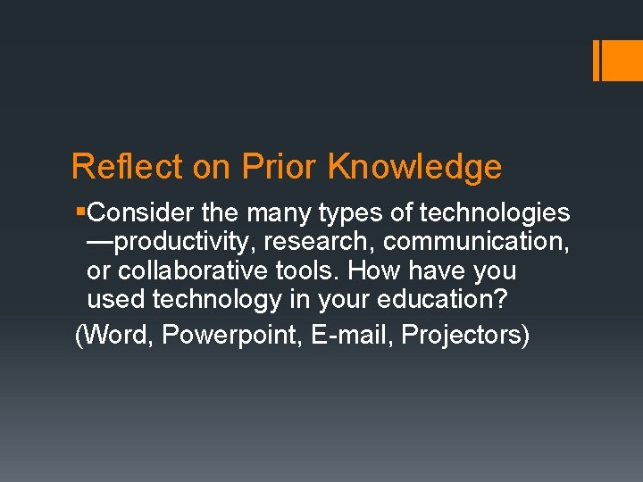 Reflect on Prior Knowledge §Consider the many types of technologies —productivity, research, communication, or