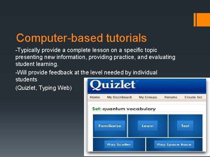 Computer-based tutorials -Typically provide a complete lesson on a specific topic presenting new information,