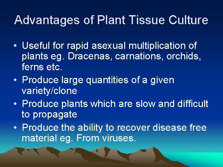 Advantages of Plant Tissue Culture • Useful for rapid asexual multiplication of plants eg.