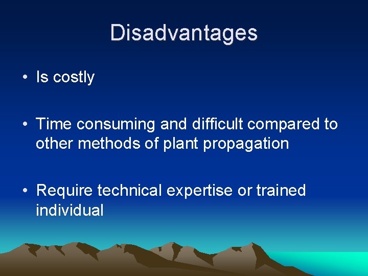 Disadvantages • Is costly • Time consuming and difficult compared to other methods of