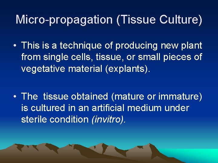 Micro-propagation (Tissue Culture) • This is a technique of producing new plant from single