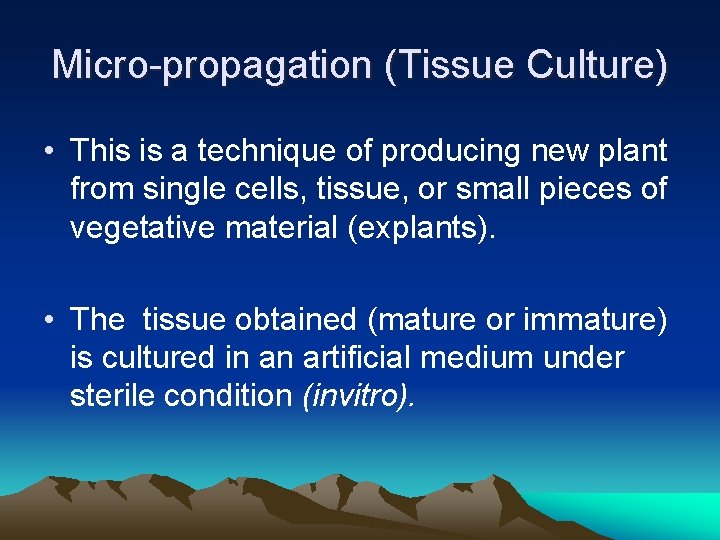 Micro-propagation (Tissue Culture) • This is a technique of producing new plant from single