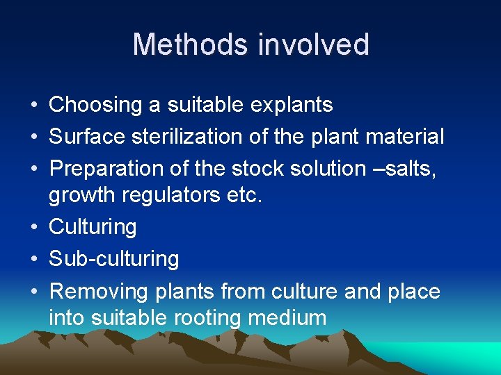 Methods involved • Choosing a suitable explants • Surface sterilization of the plant material