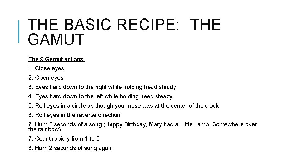 THE BASIC RECIPE: THE GAMUT The 9 Gamut actions: 1. Close eyes 2. Open