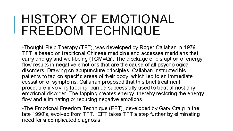 HISTORY OF EMOTIONAL FREEDOM TECHNIQUE -Thought Field Therapy (TFT), was developed by Roger Callahan