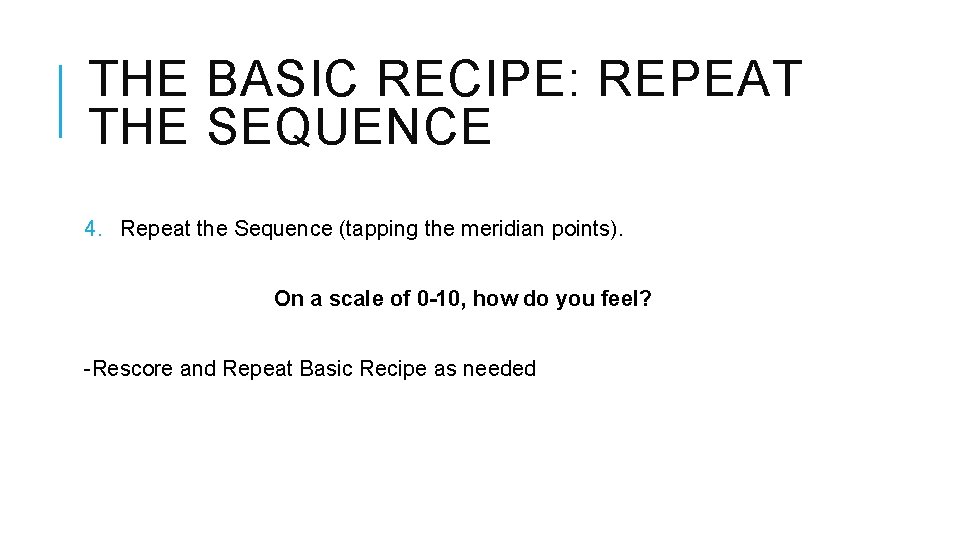 THE BASIC RECIPE: REPEAT THE SEQUENCE 4. Repeat the Sequence (tapping the meridian points).