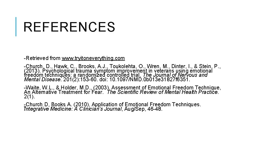 REFERENCES -Retrieved from www. tryitoneverything. com -Church, D. , Hawk, C. , Brooks, A.