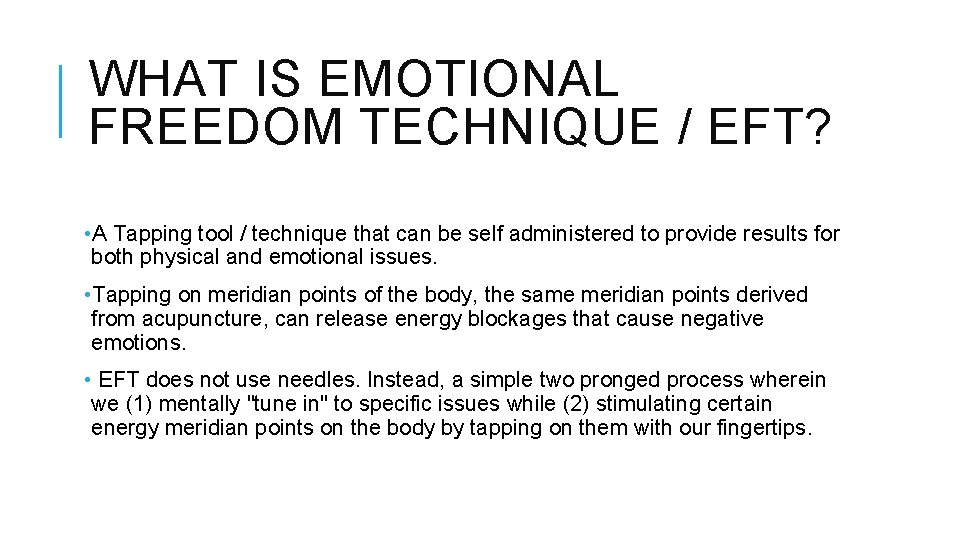 WHAT IS EMOTIONAL FREEDOM TECHNIQUE / EFT? • A Tapping tool / technique that