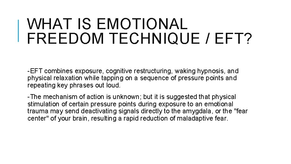 WHAT IS EMOTIONAL FREEDOM TECHNIQUE / EFT? -EFT combines exposure, cognitive restructuring, waking hypnosis,