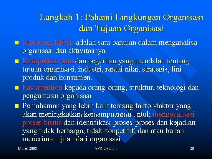 Langkah 1: Pahami Lingkungan Organisasi dan Tujuan Organisasi n n Modeling REAL adalah satu