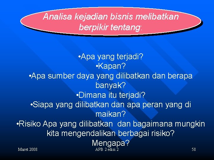 Analisa kejadian bisnis melibatkan berpikir tentang: • Apa yang terjadi? • Kapan? • Apa