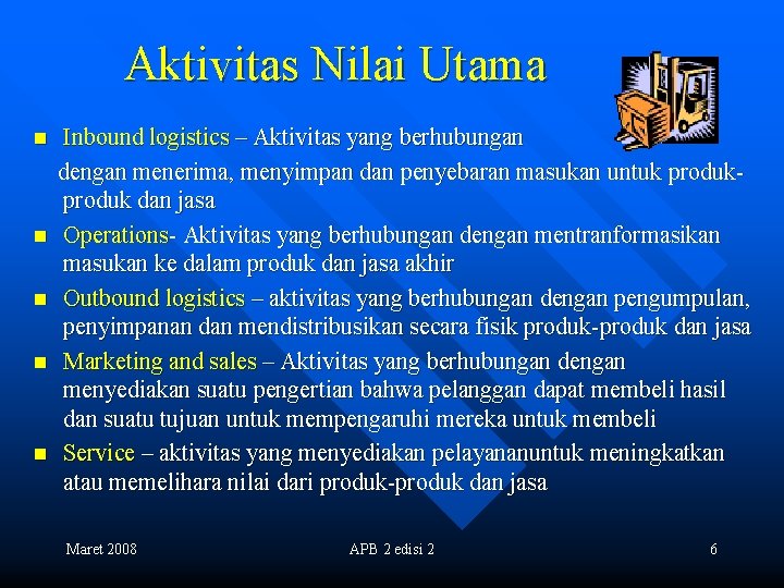 Aktivitas Nilai Utama n n n Inbound logistics – Aktivitas yang berhubungan dengan menerima,