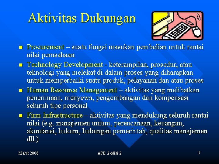 Aktivitas Dukungan n n Procurement – suatu fungsi masukan pembelian untuk rantai nilai perusahaan