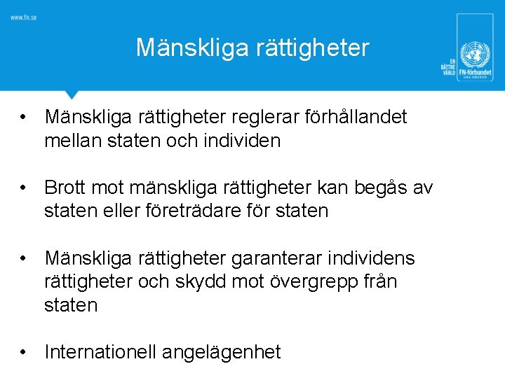 Mänskliga rättigheter • Mänskliga rättigheter reglerar förhållandet mellan staten och individen • Brott mot