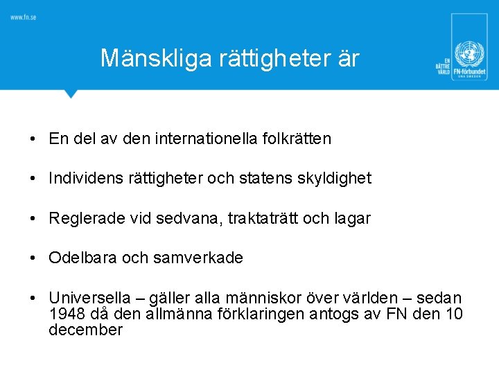 Mänskliga rättigheter är • En del av den internationella folkrätten • Individens rättigheter och