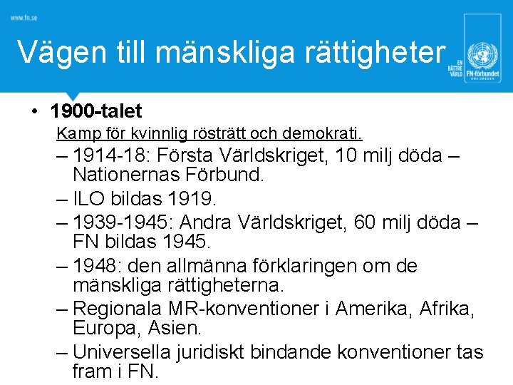 Vägen till mänskliga rättigheter • 1900 -talet Kamp för kvinnlig rösträtt och demokrati. –