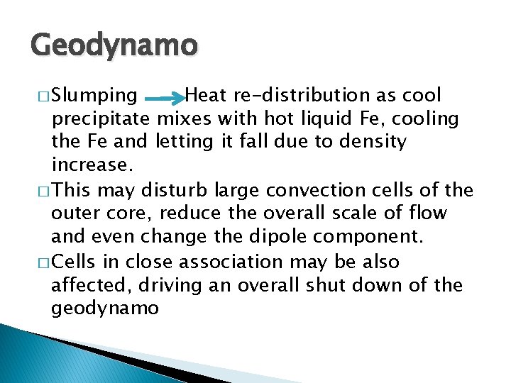 Geodynamo � Slumping Heat re-distribution as cool precipitate mixes with hot liquid Fe, cooling