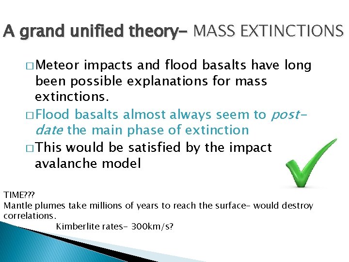 A grand unified theory- MASS EXTINCTIONS � Meteor impacts and flood basalts have long