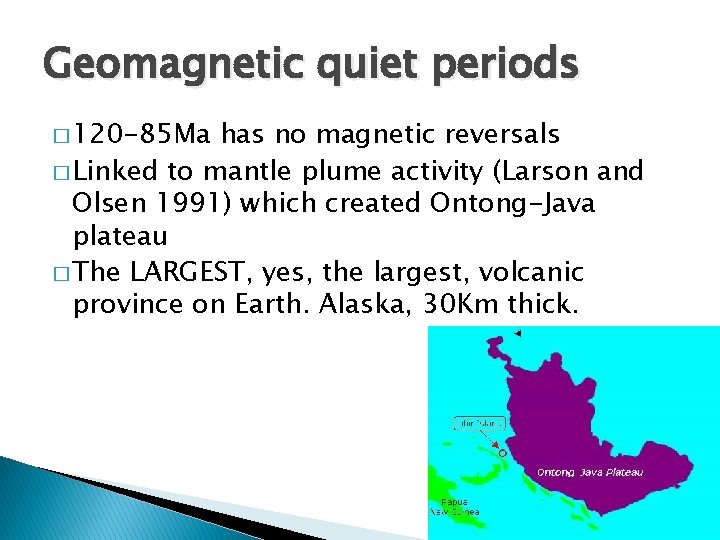 Geomagnetic quiet periods � 120 -85 Ma has no magnetic reversals � Linked to