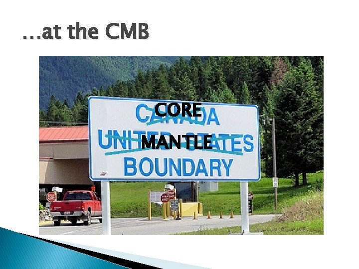 …at the CMB CORE MANTLE 