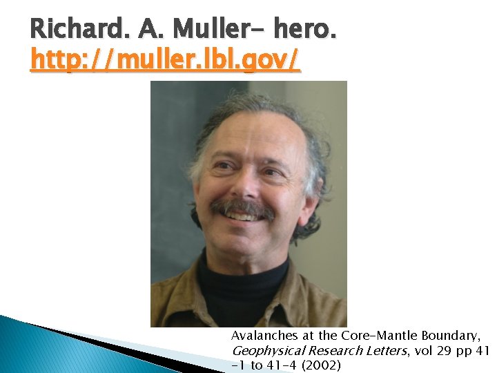 Richard. A. Muller- hero. http: //muller. lbl. gov/ Avalanches at the Core-Mantle Boundary, Geophysical