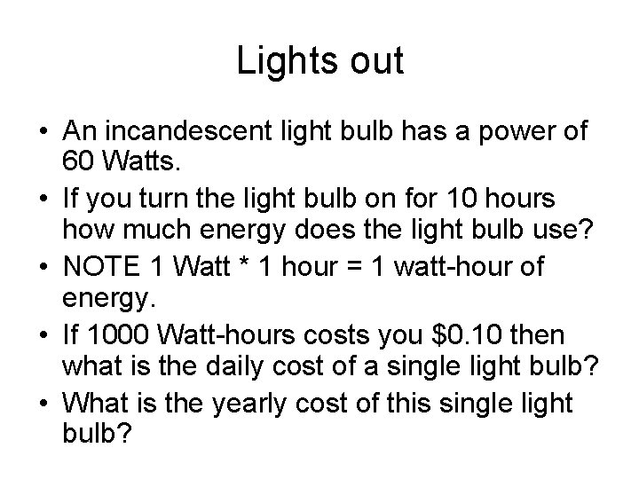 Lights out • An incandescent light bulb has a power of 60 Watts. •
