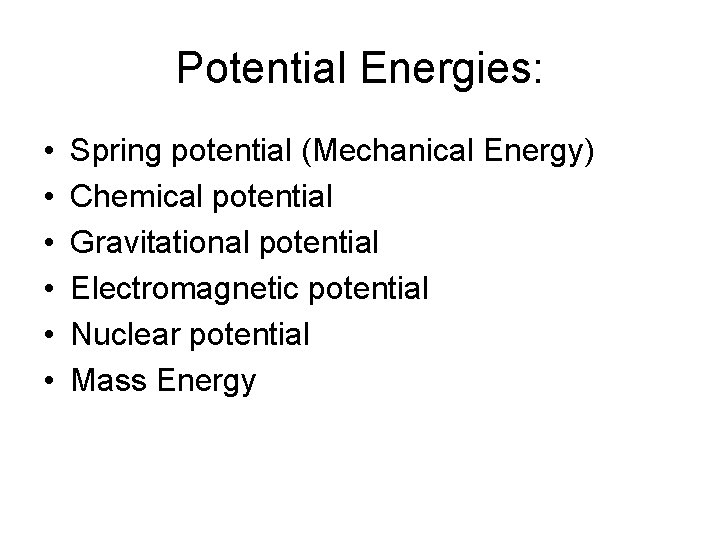 Potential Energies: • • • Spring potential (Mechanical Energy) Chemical potential Gravitational potential Electromagnetic