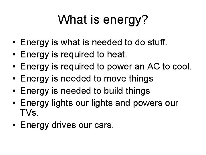 What is energy? • • • Energy is what is needed to do stuff.