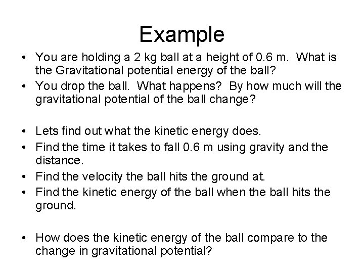 Example • You are holding a 2 kg ball at a height of 0.