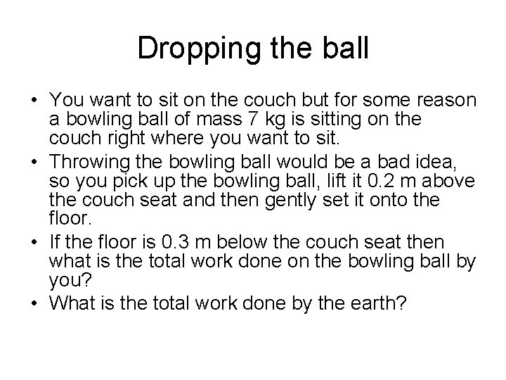 Dropping the ball • You want to sit on the couch but for some