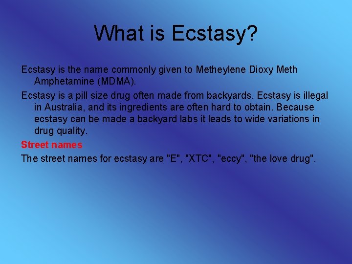 What is Ecstasy? Ecstasy is the name commonly given to Metheylene Dioxy Meth Amphetamine