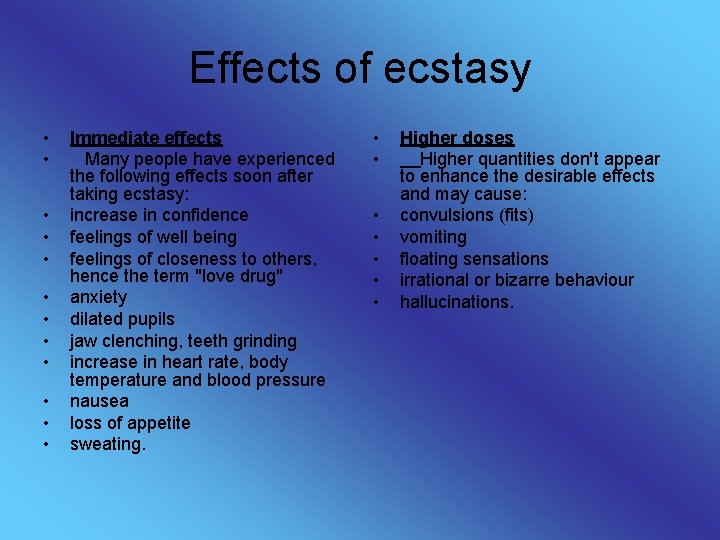 Effects of ecstasy • • • Immediate effects Many people have experienced the following