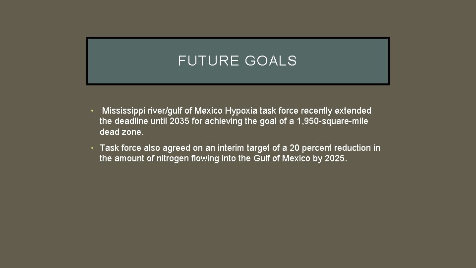 FUTURE GOALS • Mississippi river/gulf of Mexico Hypoxia task force recently extended the deadline