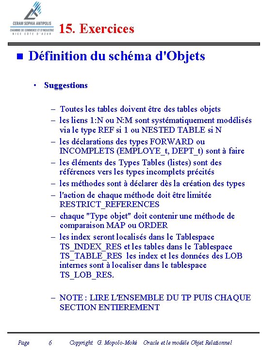 15. Exercices n Définition du schéma d'Objets • Suggestions – Toutes les tables doivent