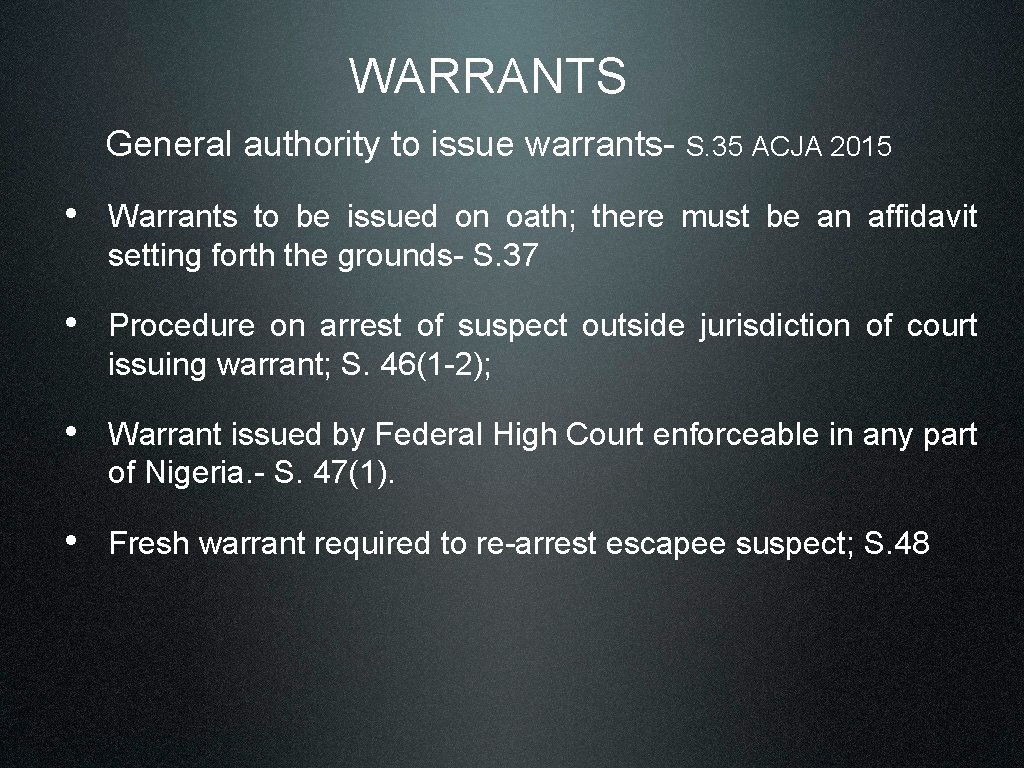 WARRANTS General authority to issue warrants- S. 35 ACJA 2015 • Warrants to be