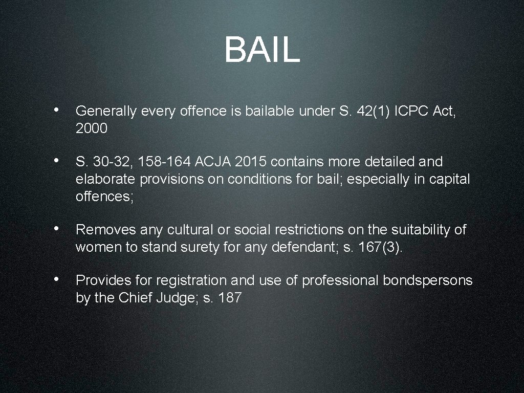 BAIL • Generally every offence is bailable under S. 42(1) ICPC Act, 2000 •