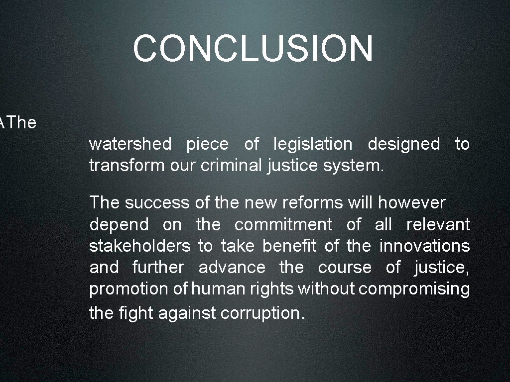 CONCLUSION A The watershed piece of legislation designed to transform our criminal justice system.