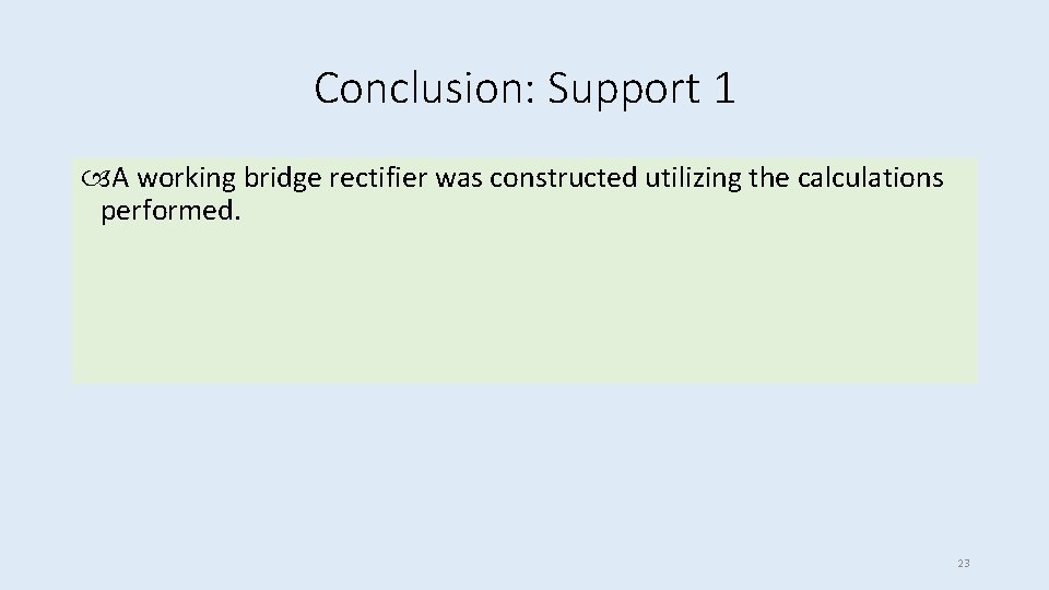 Conclusion: Support 1 A working bridge rectifier was constructed utilizing the calculations performed. 23