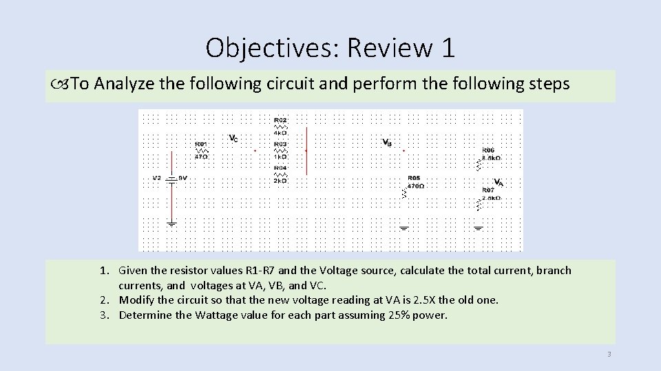 Objectives: Review 1 To Analyze the following circuit and perform the following steps 1.