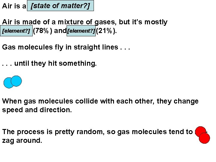 [state of matter? ] Air is a gas. Air is made of a mixture