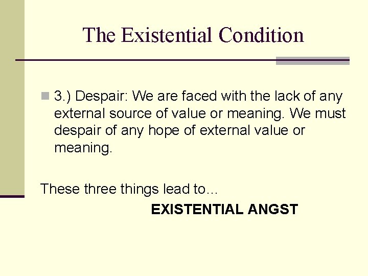 The Existential Condition n 3. ) Despair: We are faced with the lack of