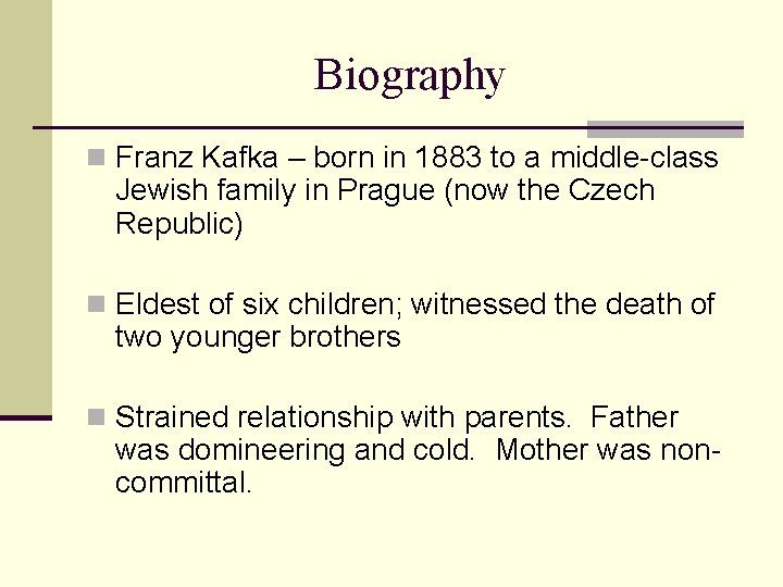 Biography n Franz Kafka – born in 1883 to a middle-class Jewish family in