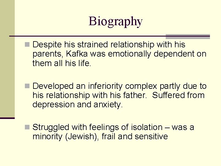 Biography n Despite his strained relationship with his parents, Kafka was emotionally dependent on