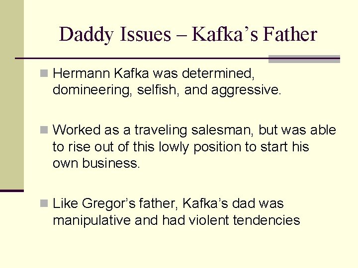 Daddy Issues – Kafka’s Father n Hermann Kafka was determined, domineering, selfish, and aggressive.