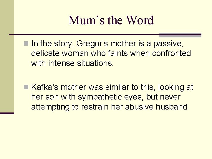 Mum’s the Word n In the story, Gregor’s mother is a passive, delicate woman