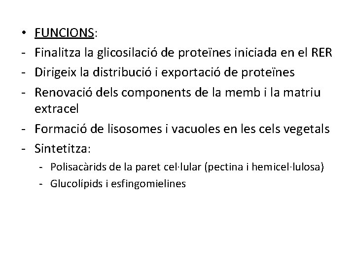 FUNCIONS: Finalitza la glicosilació de proteïnes iniciada en el RER Dirigeix la distribució i