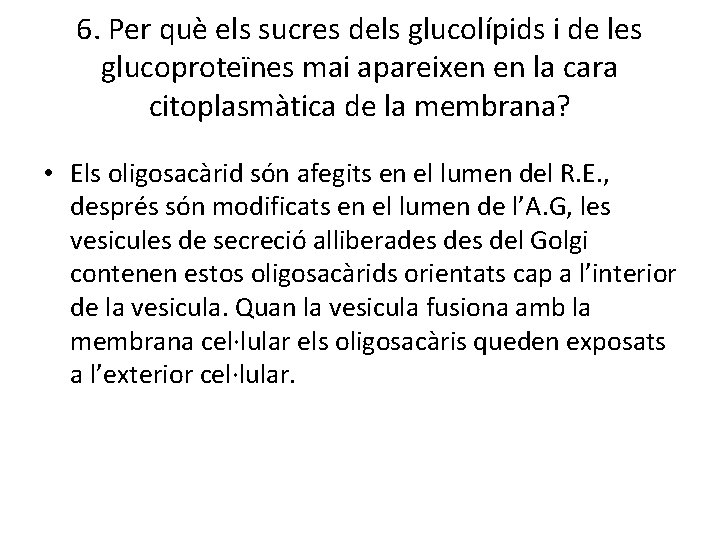 6. Per què els sucres dels glucolípids i de les glucoproteïnes mai apareixen en