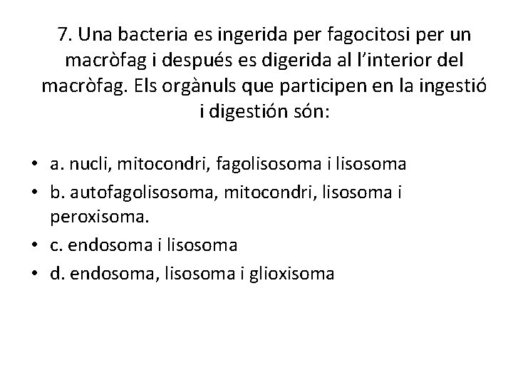 7. Una bacteria es ingerida per fagocitosi per un macròfag i después es digerida
