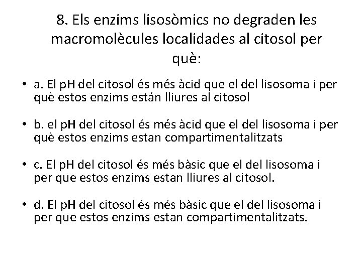 8. Els enzims lisosòmics no degraden les macromolècules localidades al citosol per què: •