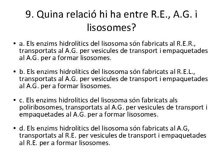 9. Quina relació hi ha entre R. E. , A. G. i lisosomes? •